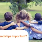 Why Are Friendships Important?